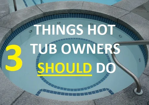 3 Things All Hot Tub Owners Should Do