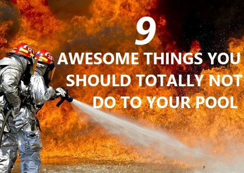 Awesome things you should totally not do to your pool