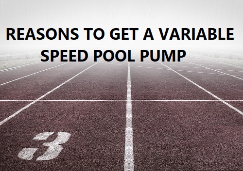 3 Reasons To Get A Variable Speed Pump