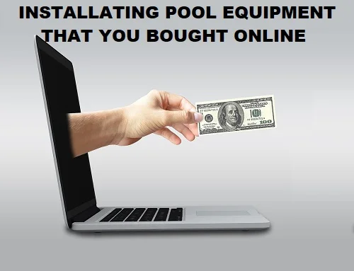 Installing Pool Equipment You Bought Online
