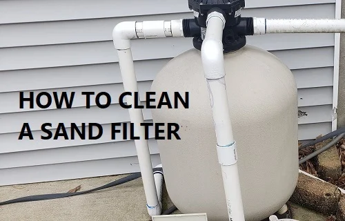 How to clean a pool sand filter