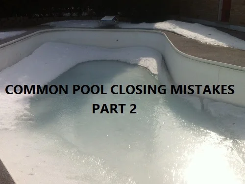 Common pool closing mistakes part 2