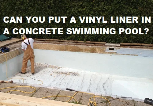 Can you put a vinyl liner in a concrete swimming pool?