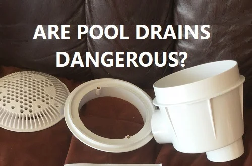 Are Pool Drains Dangerous?