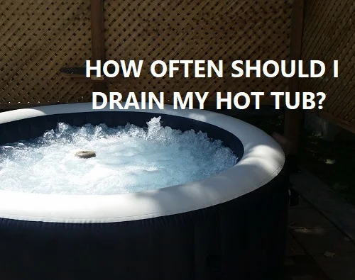 How Often Should I Drain My Hot Tub