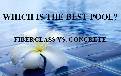 are fiberglass pools better than concrete pools?