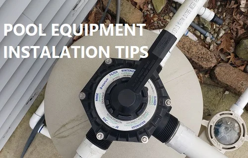 Pool equipment installation tips