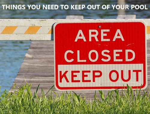 Things you should keep out of your pool