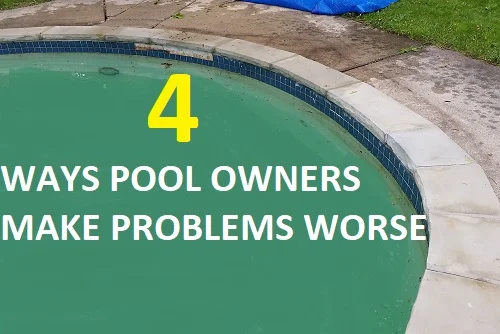 4 Ways Pool Owners Make Problems Worse