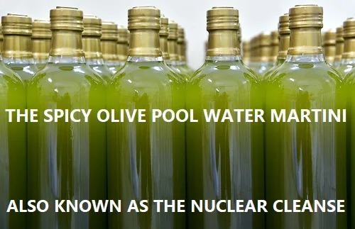 spicy olive pool water martini nuclear cleanse