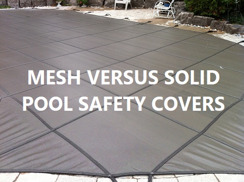 Mesh Versus Solid Safety Covers