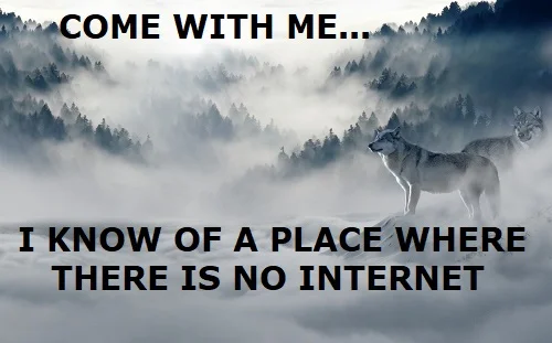 a place where there is no internet