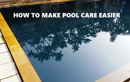 how to make pool care easier
