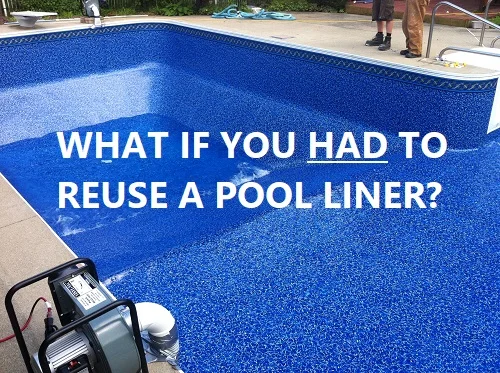 what if you had to reuse a pool liner?