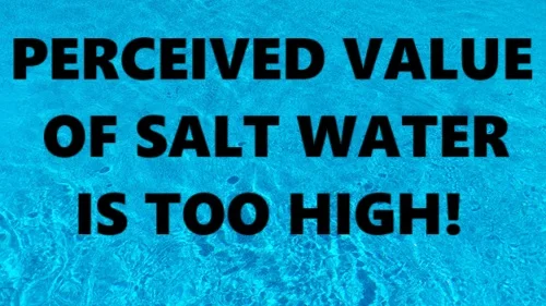 perceived value of salt water is too damn high