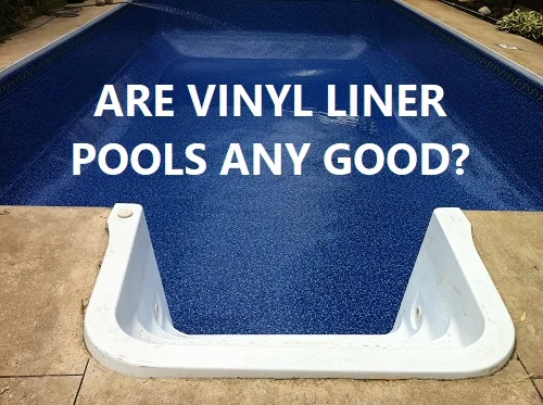 Are Vinyl Liner Pools Good?