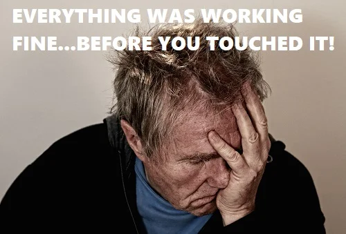 it was working fine until you touched it